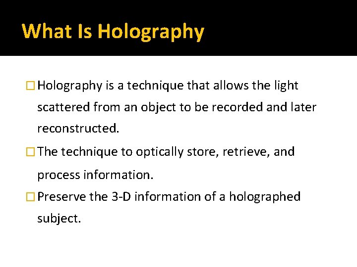 What Is Holography � Holography is a technique that allows the light scattered from