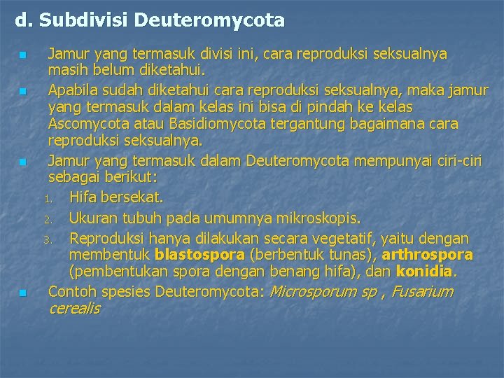 d. Subdivisi Deuteromycota n n Jamur yang termasuk divisi ini, cara reproduksi seksualnya masih