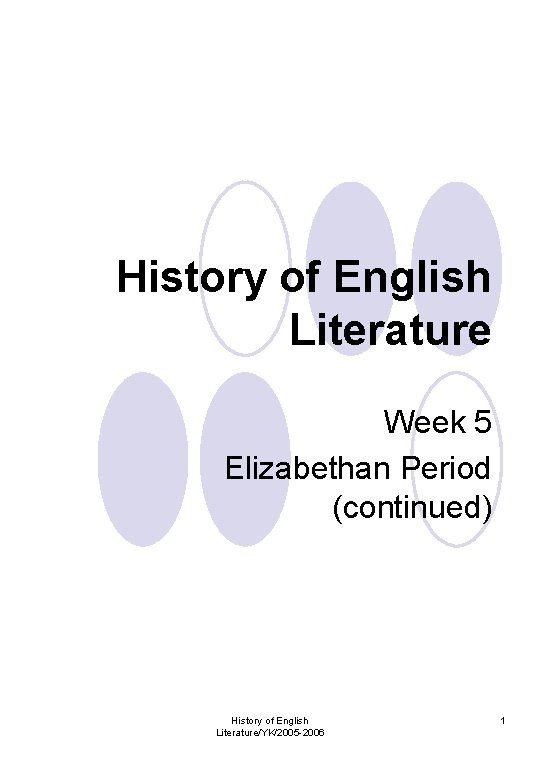 History of English Literature Week 5 Elizabethan Period (continued) History of English Literature/YK/2005 -2006