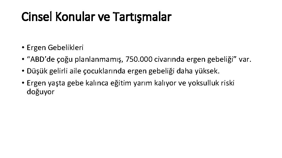 Cinsel Konular ve Tartışmalar • Ergen Gebelikleri • “ABD’de çoğu planlanmamış, 750. 000 civarında