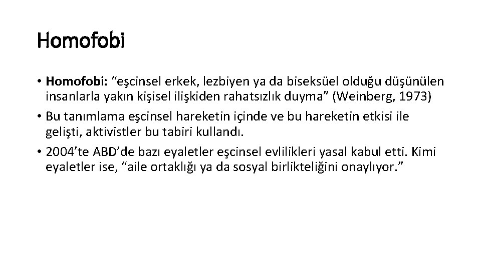 Homofobi • Homofobi: “eşcinsel erkek, lezbiyen ya da biseksüel olduğu düşünülen insanlarla yakın kişisel