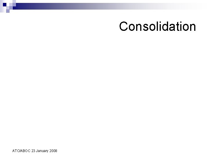 Consolidation ATC/ABOC 23 January 2008 