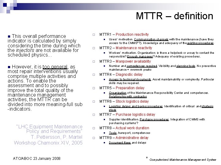 MTTR – definition This overall performance indicator is calculated by simply considering the time