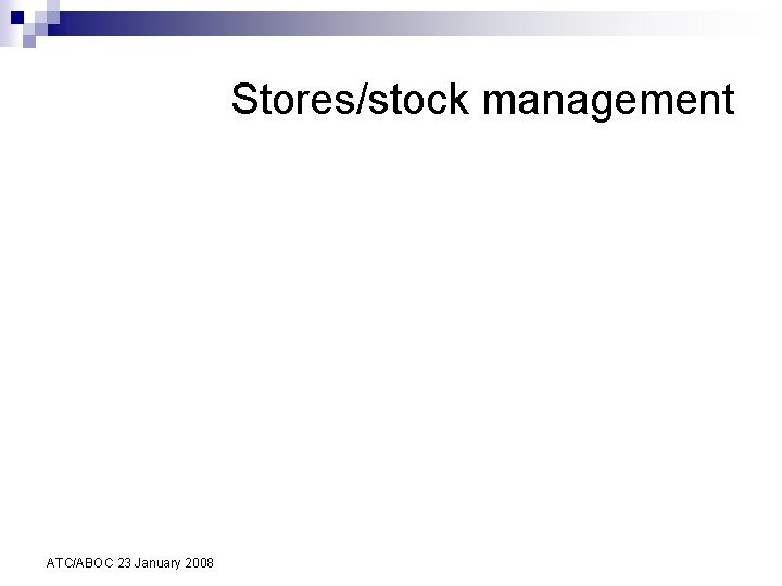 Stores/stock management ATC/ABOC 23 January 2008 