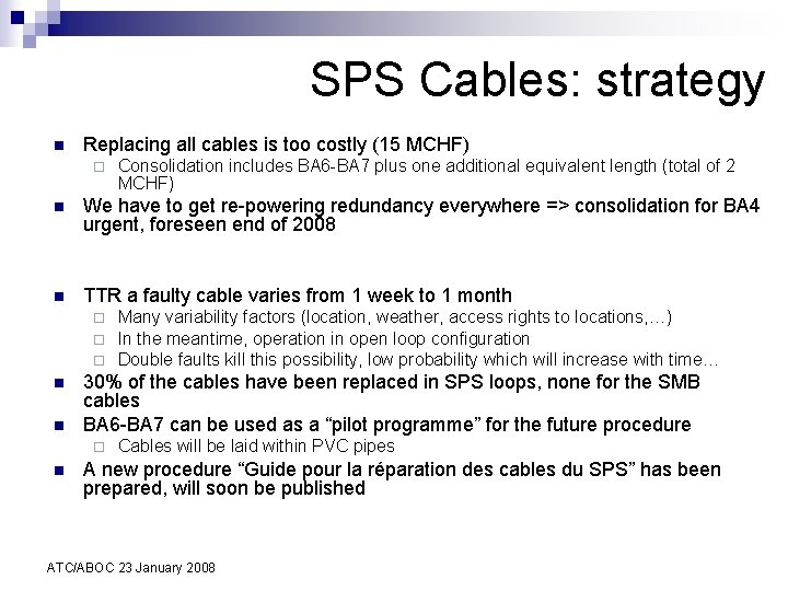 SPS Cables: strategy n Replacing all cables is too costly (15 MCHF) ¨ Consolidation