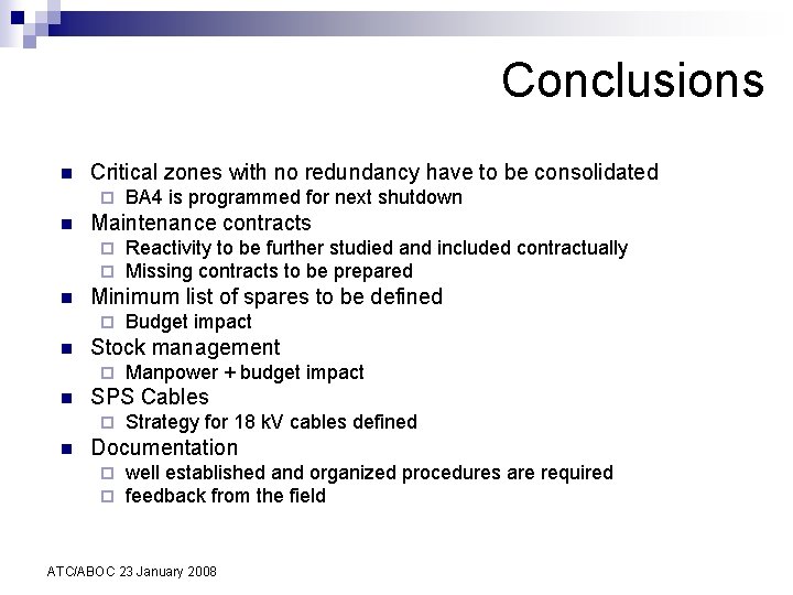 Conclusions n Critical zones with no redundancy have to be consolidated ¨ n Maintenance