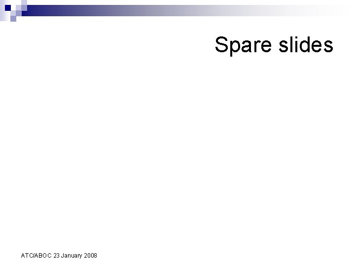 Spare slides ATC/ABOC 23 January 2008 