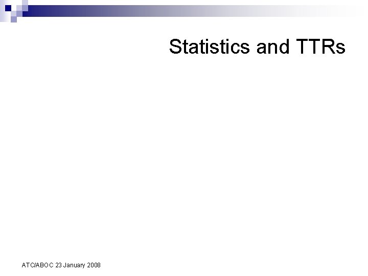 Statistics and TTRs ATC/ABOC 23 January 2008 