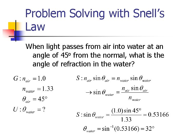 Problem Solving with Snell’s Law When light passes from air into water at an