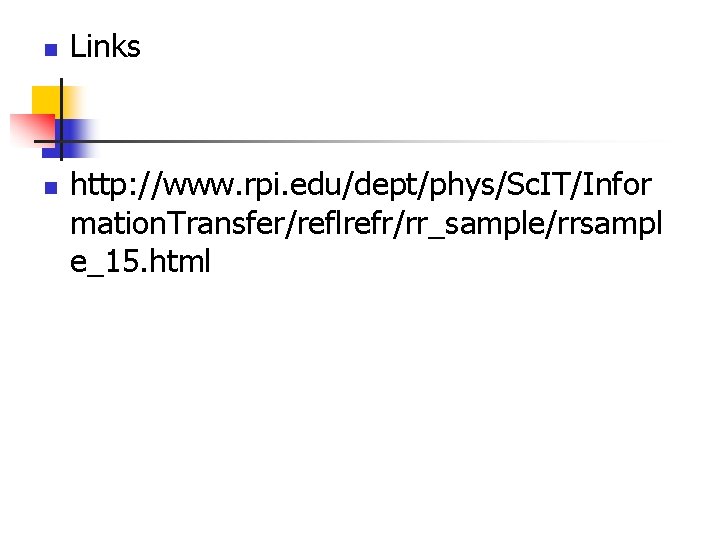 n n Links http: //www. rpi. edu/dept/phys/Sc. IT/Infor mation. Transfer/reflrefr/rr_sample/rrsampl e_15. html 