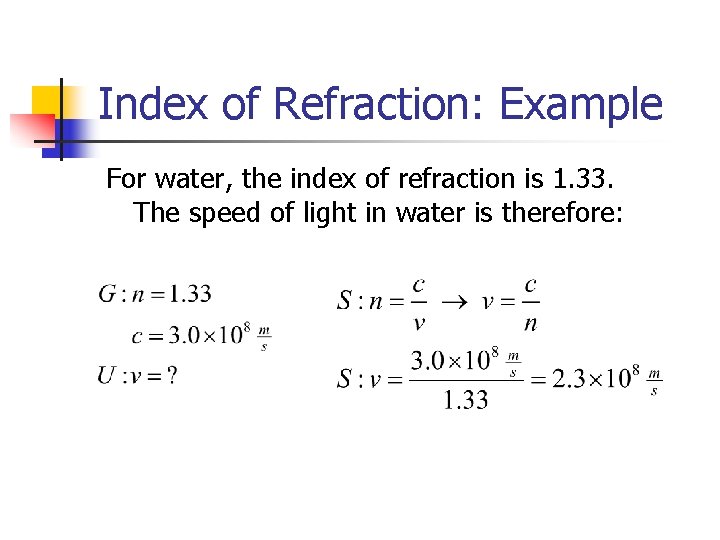 Index of Refraction: Example For water, the index of refraction is 1. 33. The
