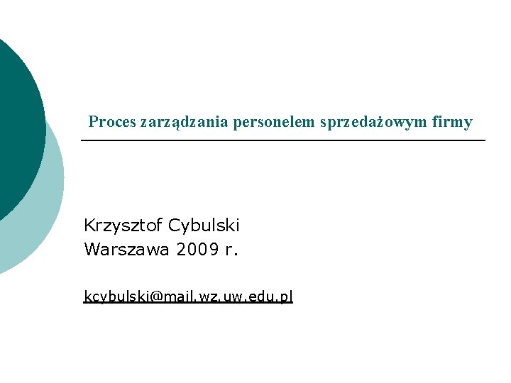 Proces zarządzania personelem sprzedażowym firmy Krzysztof Cybulski Warszawa 2009 r. kcybulski@mail. wz. uw. edu.