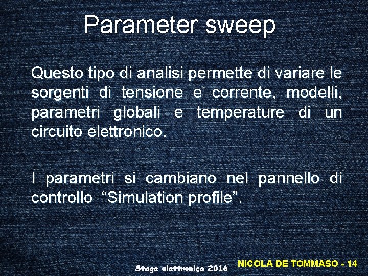 Parameter sweep Questo tipo di analisi permette di variare le sorgenti di tensione e
