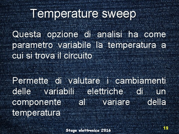 Temperature sweep Questa opzione di analisi ha come parametro variabile la temperatura a cui