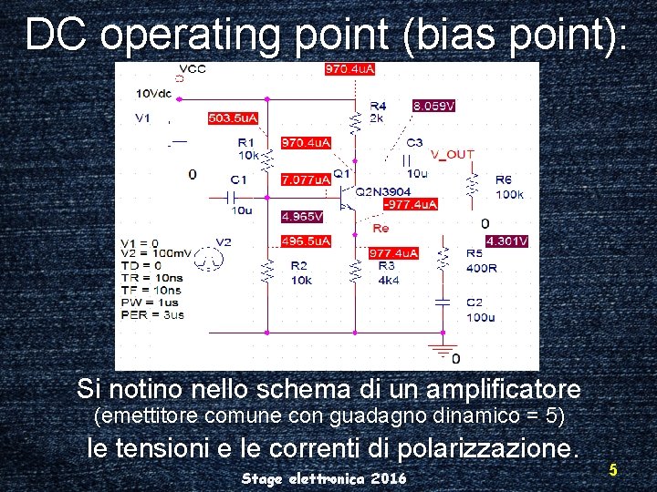 DC operating point (bias point): Si notino nello schema di un amplificatore (emettitore comune