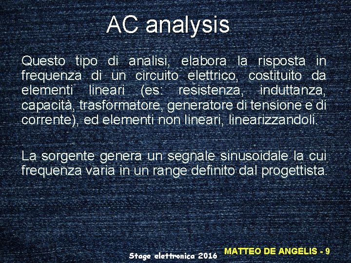 AC analysis Questo tipo di analisi, elabora la risposta in frequenza di un circuito