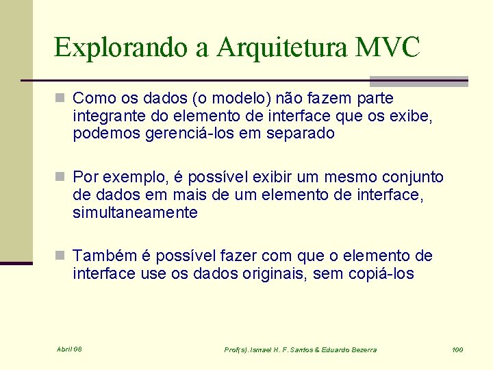 Explorando a Arquitetura MVC n Como os dados (o modelo) não fazem parte integrante