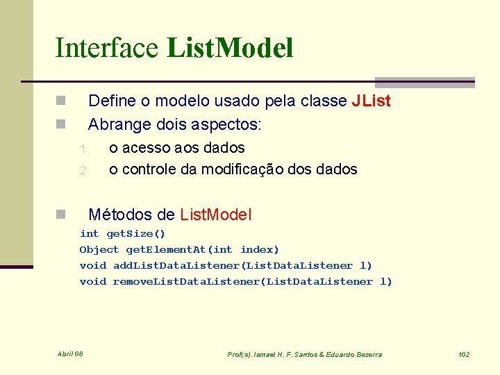 Interface List. Model Define o modelo usado pela classe JList Abrange dois aspectos: n