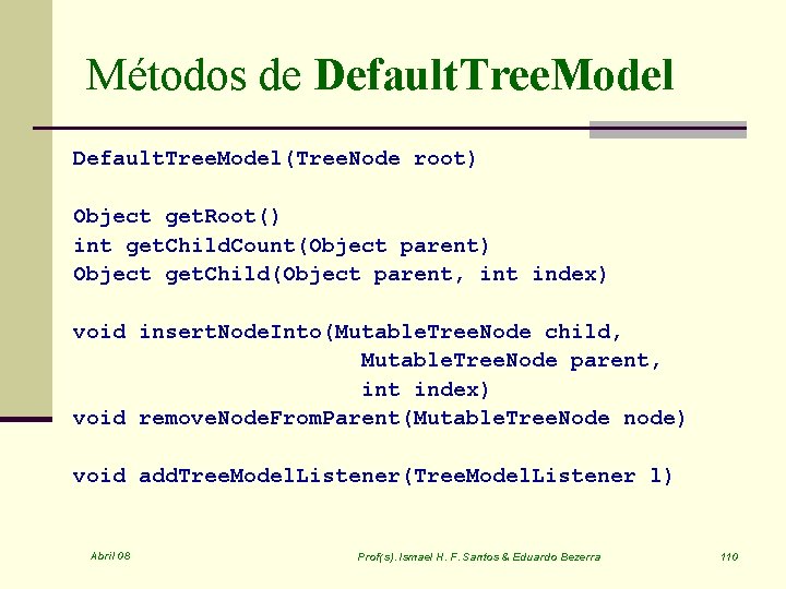 Métodos de Default. Tree. Model(Tree. Node root) Object get. Root() int get. Child. Count(Object