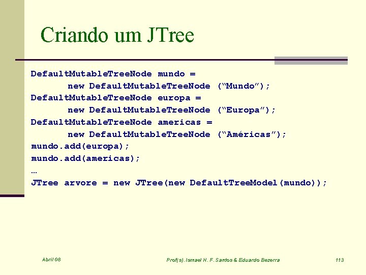 Criando um JTree Default. Mutable. Tree. Node mundo = new Default. Mutable. Tree. Node
