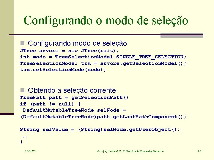 Configurando o modo de seleção n Configurando modo de seleção JTree arvore = new