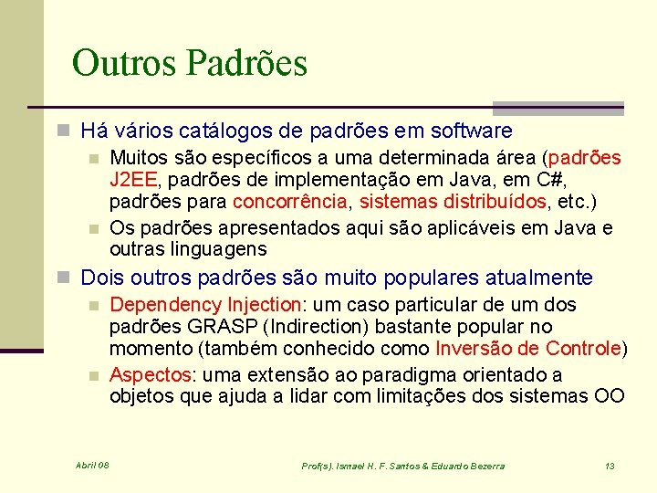 Outros Padrões n Há vários catálogos de padrões em software n Muitos são específicos