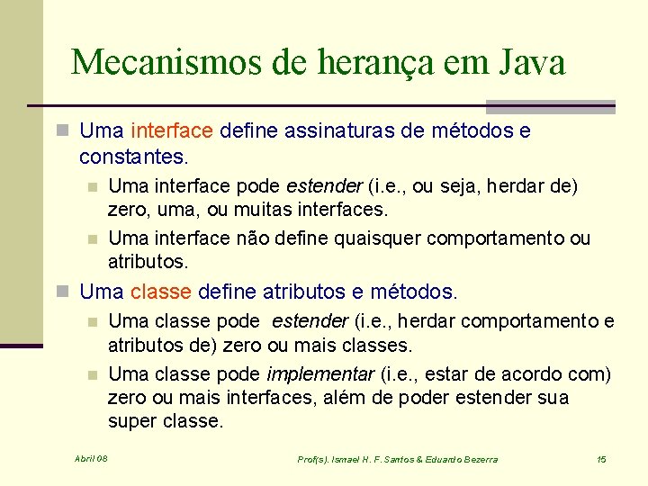 Mecanismos de herança em Java n Uma interface define assinaturas de métodos e constantes.