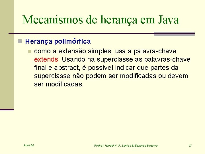 Mecanismos de herança em Java n Herança polimórfica n Abril 08 como a extensão