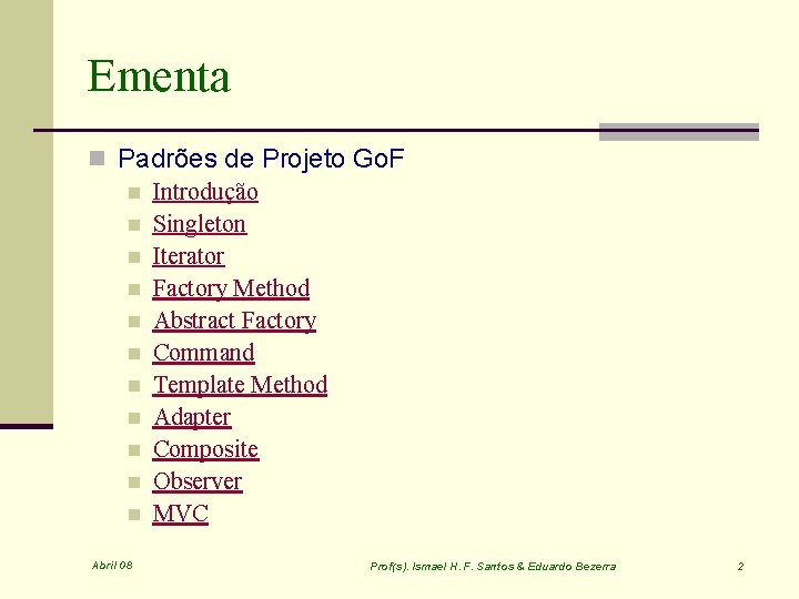 Ementa n Padrões de Projeto Go. F n Introdução n Singleton n Iterator n