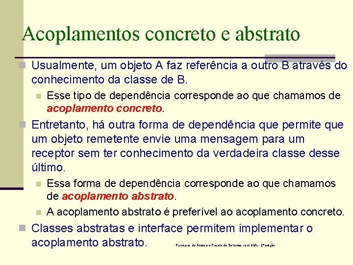 Acoplamentos concreto e abstrato n Usualmente, um objeto A faz referência a outro B