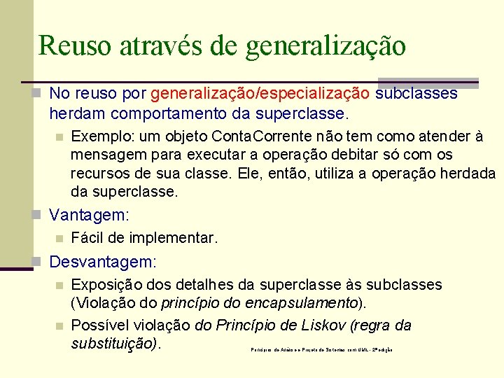 Reuso através de generalização n No reuso por generalização/especialização subclasses herdam comportamento da superclasse.