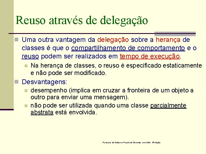 Reuso através de delegação n Uma outra vantagem da delegação sobre a herança de