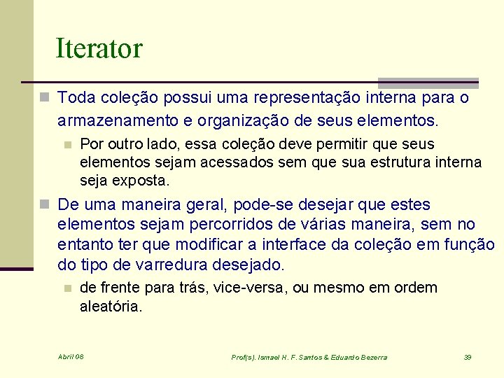 Iterator n Toda coleção possui uma representação interna para o armazenamento e organização de