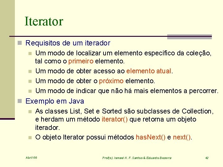 Iterator n Requisitos de um iterador n Um modo de localizar um elemento específico