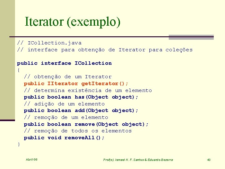 Iterator (exemplo) // ICollection. java // interface para obtenção de Iterator para coleções public