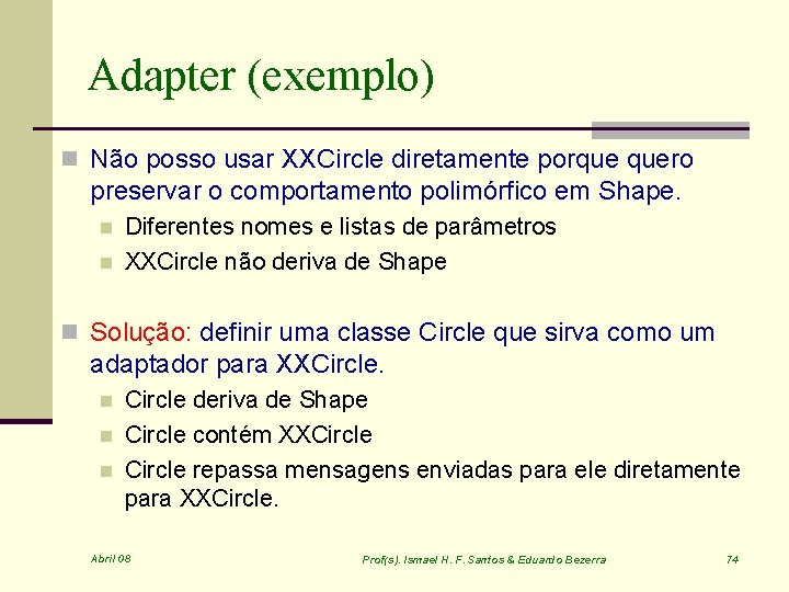 Adapter (exemplo) n Não posso usar XXCircle diretamente porque quero preservar o comportamento polimórfico