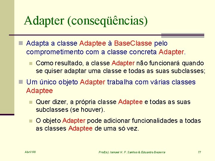 Adapter (conseqüências) n Adapta a classe Adaptee à Base. Classe pelo comprometimento com a