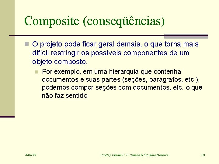 Composite (conseqüências) n O projeto pode ficar geral demais, o que torna mais difícil