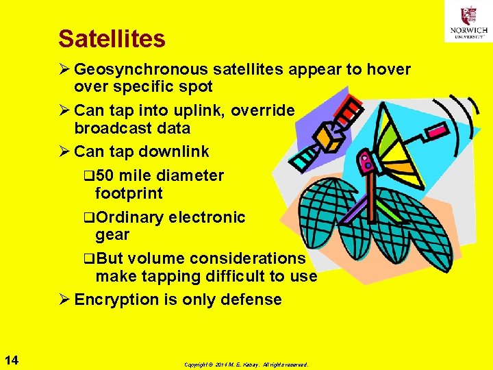 Satellites Ø Geosynchronous satellites appear to hover specific spot Ø Can tap into uplink, Satellites Ø Geosynchronous satellites appear to hover specific spot Ø Can tap into uplink,