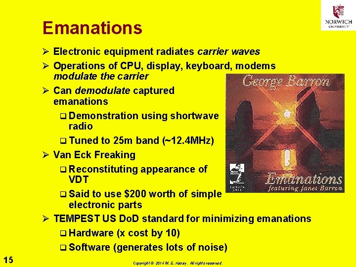 Emanations Ø Electronic equipment radiates carrier waves Ø Operations of CPU, display, keyboard, modems Emanations Ø Electronic equipment radiates carrier waves Ø Operations of CPU, display, keyboard, modems