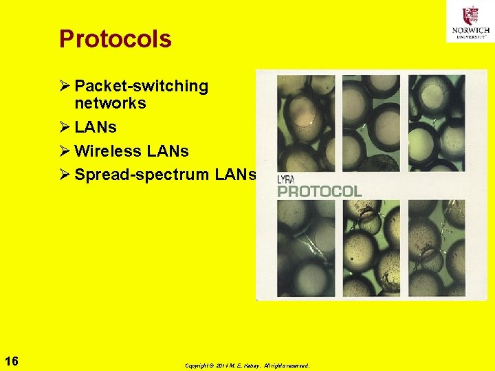 Protocols Ø Packet-switching networks Ø LANs Ø Wireless LANs Ø Spread-spectrum LANs 16 Copyright Protocols Ø Packet-switching networks Ø LANs Ø Wireless LANs Ø Spread-spectrum LANs 16 Copyright