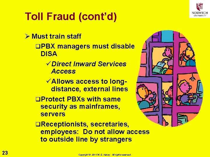 Toll Fraud (cont’d) Ø Must train staff q. PBX managers must disable DISA üDirect Toll Fraud (cont’d) Ø Must train staff q. PBX managers must disable DISA üDirect