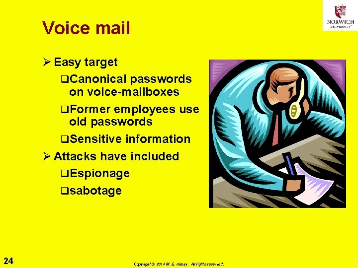 Voice mail Ø Easy target q. Canonical passwords on voice-mailboxes q. Former employees use Voice mail Ø Easy target q. Canonical passwords on voice-mailboxes q. Former employees use