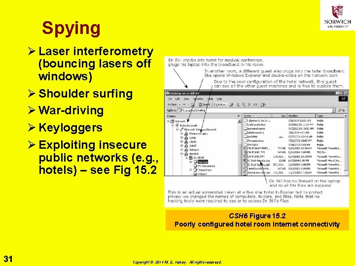 Spying Ø Laser interferometry (bouncing lasers off windows) Ø Shoulder surfing Ø War-driving Ø Spying Ø Laser interferometry (bouncing lasers off windows) Ø Shoulder surfing Ø War-driving Ø