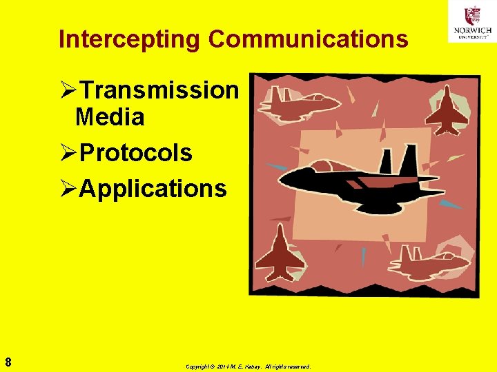 Intercepting Communications ØTransmission Media ØProtocols ØApplications 8 Copyright © 2014 M. E. Kabay. All Intercepting Communications ØTransmission Media ØProtocols ØApplications 8 Copyright © 2014 M. E. Kabay. All