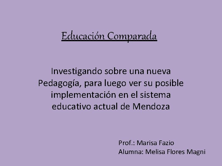 Educación Comparada Investigando sobre una nueva Pedagogía, para luego ver su posible implementación en