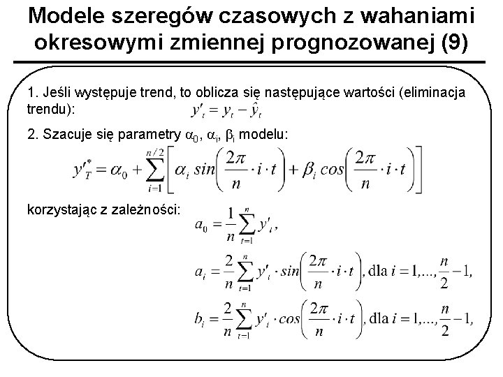 Modele szeregów czasowych z wahaniami okresowymi zmiennej prognozowanej (9) 1. Jeśli występuje trend, to