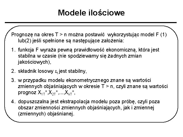 Modele ilościowe Prognozę na okres T > n można postawić wykorzystując model F (1)