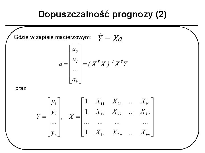 Dopuszczalność prognozy (2) Gdzie w zapisie macierzowym: oraz 