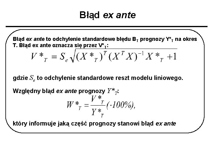 Błąd ex ante to odchylenie standardowe błędu BT prognozy Y*T na okres T. Błąd